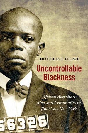 Uncontrollable Blackness: African American Men and Criminality in Jim Crow New York